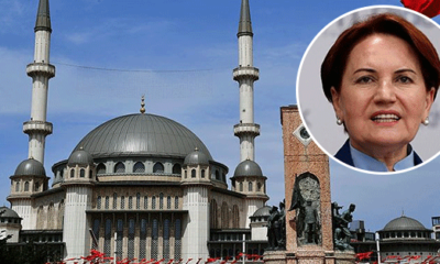 Taksim’e Camii yapılamayacağını söyleyen Meral Akşener’in şimdi ne diyeceği merak ediliyor!.