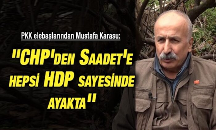 PKK elebaşı terörist Mustafa Karasu, Millet İttifakı’nın HDP sayesinde ayakta olduğunu söyledi!.