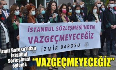 İzmir Barosu’ndan İstanbul Sözleşmesi eylemi! Vazgeçmeyeceklermiş!.