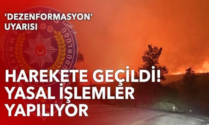 EGM’den yangınlarla ilgili dezenformasyon uyarısı..