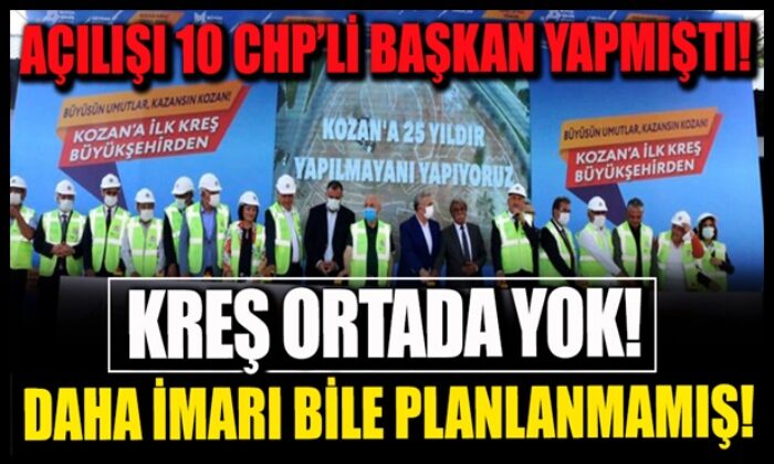 Açılışını 10 CHP’li başkanın yaptığı kreşin daha imarı bile planlanmamış!.