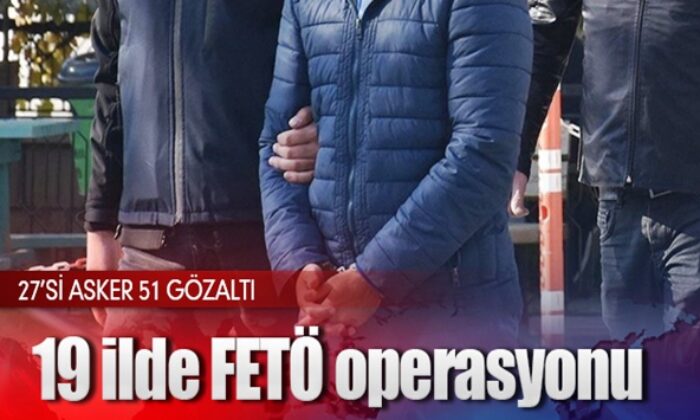 Ankara merkezli FETÖ operasyonu! 27’si asker 51 gözaltı kararı..