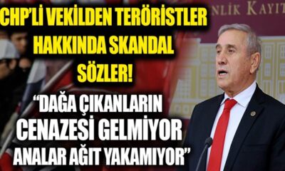 CHP’li vekilden skandal sözler! “Dağa çıkanların cenazesi gelmiyor, analar ağıt yakamıyor!.”