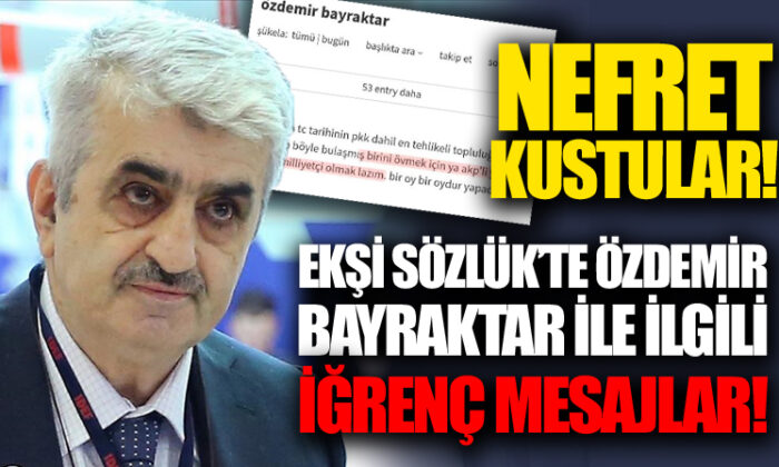 Ekşi Sözlük yine kin kustu!. Özdemir Bayraktar ile ilgili skandal mesajlar..