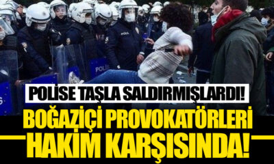 Boğaziçi provokatörleri hakim karşısında..