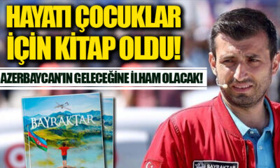 Selçuk Bayraktar’ın hayatı Azerbaycanlı çocuklar için kitap oldu!.