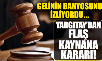 Yargıtay’dan gelinin banyosunu izleyen kaynana hakkında karar..