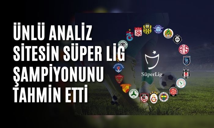 Ünlü analiz sitesinden Süper Lig kehaneti..