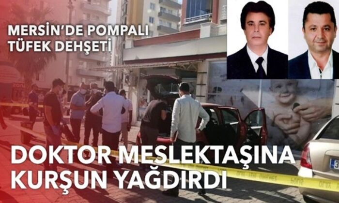 Mersin’de doktorların tartışması kanlı bitti! Meslektaşını pompalı tüfekle öldürdü!.