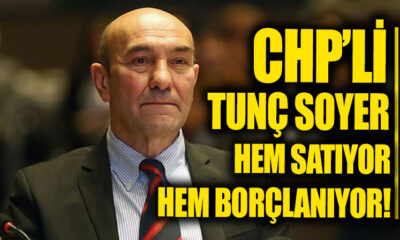 Tunç Soyer hem satıyor hem borçlanıp, yeniden borçlanma yetkisi istiyor!.