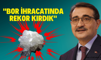 Fatih Dönmez, bor ihracatında rekor kırıldığını açıkladı!.