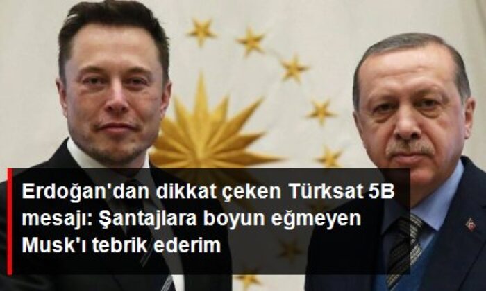 Cumhurbaşkanı Erdoğan’dan Türksat 5B mesajı! Elon Musk’a tebrik..