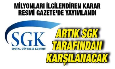 Karar Resmi Gazete’de! Artık SGK tarafından karşılanacak!.