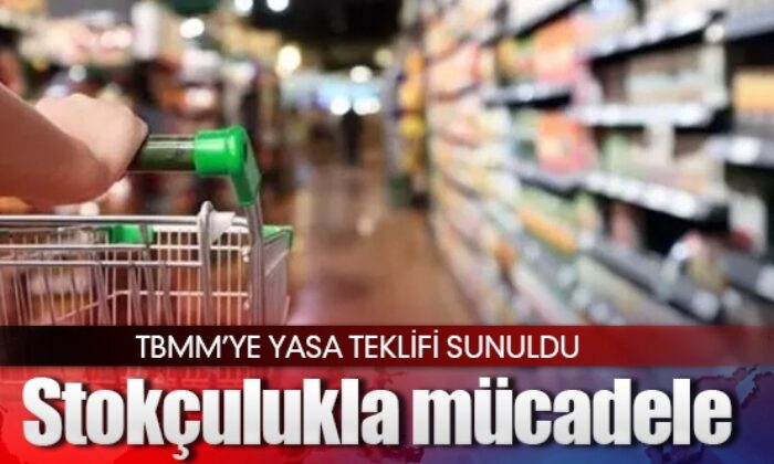 Stokçulukla mücadele yasası TBMM’de..