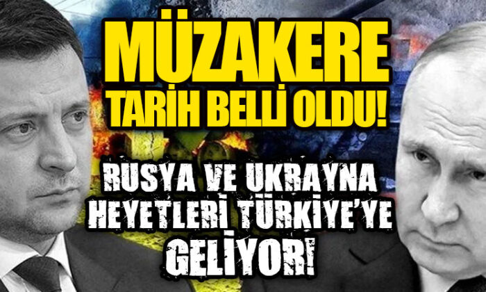 Rusya ve Ukrayna Heyetleri müzakere için Türkiye’ye geliyor!.