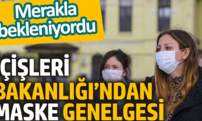 İçişleri Bakanlığı’ndan maske genelgesi!.