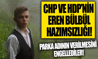 CHP ve HDP’den “Eren Bülbül” ismine ret! Durup dururken bu şehidin isminin verilmek istenmesi hoş değilmiş!.