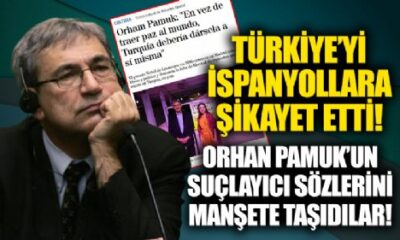 Orhan Pamuk İspanyollara Türkiye’yi şikayet etti!. Türkiye’de ifade özgürlüğü yokmuş!.