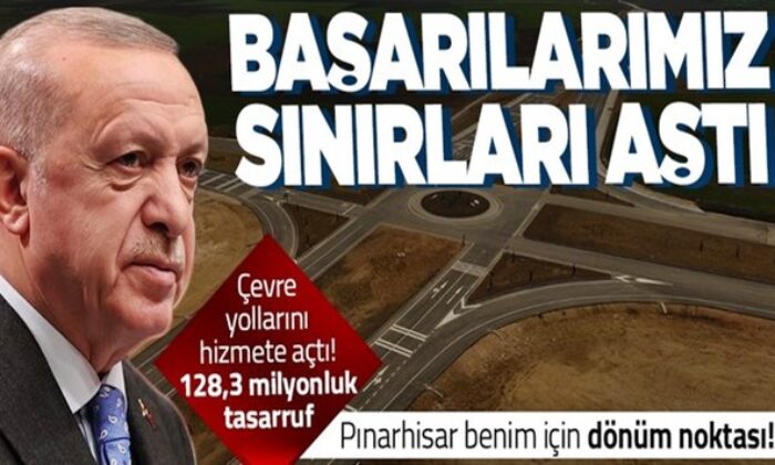 Pınarhisar ve Çakıllı çevre yolları Başkan Erdoğan’ın katılımıyla açıldı!.