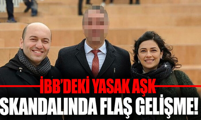 İBB’de ki yasak aşk skandalında yeni gelişme..