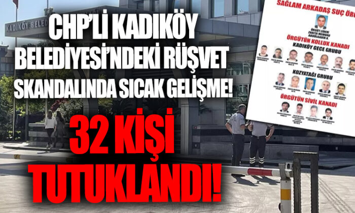 Kadıköy Belediyesi rüşvet soruşturmasında yeni gelişme! 32 şüpheli tutuklandı!.