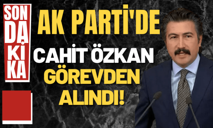 Cahit Özkan, AK Parti Grup Başkanvekilliği görevinden alındı!.