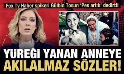 FOX TV spikeri Gülbin Tosun’dan acılı anneye hakaret..