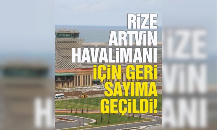 Rize-Artvin Havalimanı için geri sayım.. İlk inişi Başkan Erdoğan ile Aliyev yapacak!.