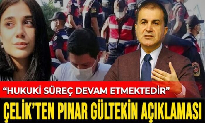 AK Partili Ömer Çelik’ten Pınar Gültekin davasına ilişkin açıklama..