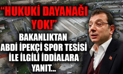 Bakanlıktan İBB’nin iddialarına yanıt! “Hukuki dayanağı yok!.”