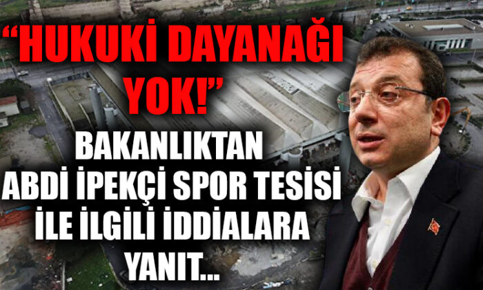 Bakanlıktan İBB’nin iddialarına yanıt! “Hukuki dayanağı yok!.”