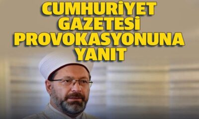 Diyanet İşleri Başkanlığı’ndan Cumhuriyet’in provokasyonuna yanıt..