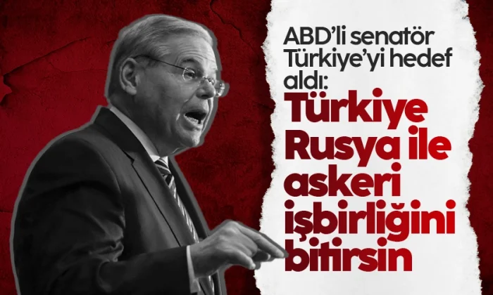 Senatör Robert Menendez, S-400’ler üzerinden Türkiye’yi hedef aldı!.