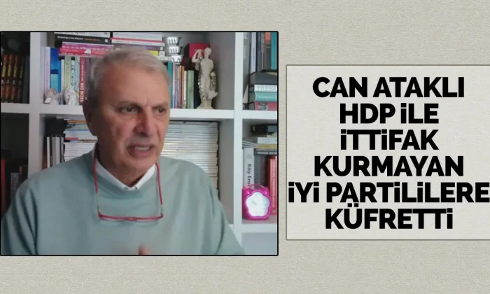 Can Ataklı HDP ile ittifak kurmayan İyi Partililere küfretti!.