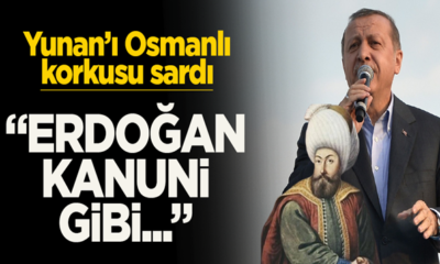 Yunanistan, Erdoğan’ın Kanuni Sultan Süleyman gibi hareket etmesinden rahatsız oluyormuş!.