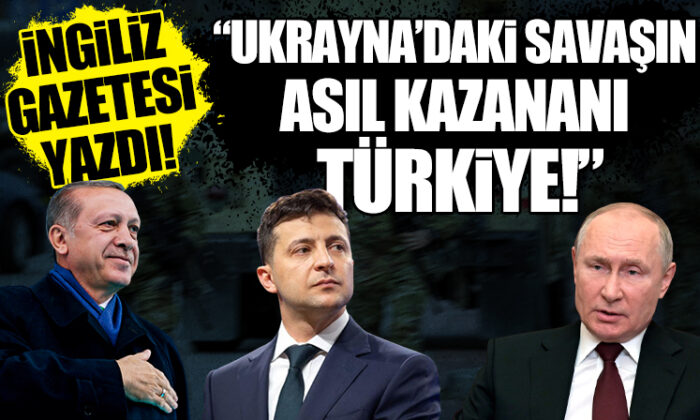 İngiliz basını: “Ukrayna’daki savaşın asıl kazananı Türkiye..”
