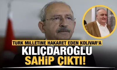 Kılıçdaroğlu Türk halkına hakaret eden Cihan Kolivar’a sahip çıktı!.
