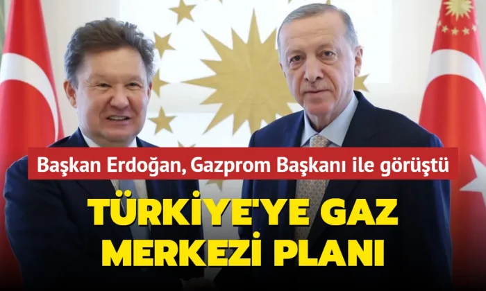 Cumhurbaşkanı Erdoğan, Gazprom CEO’su Aleksey Miller ile görüştü!.