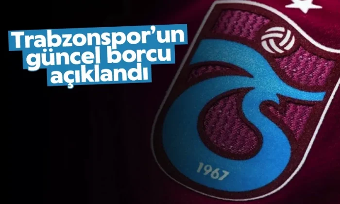 Trabzonspor’un borcu açıklandı!.