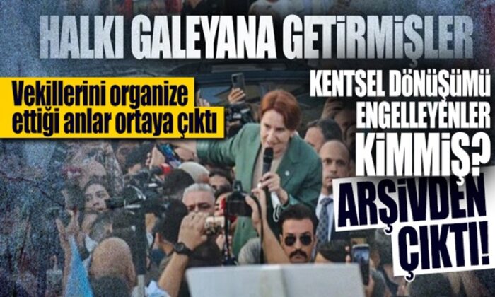Meral Akşener’in kentsel dönüşümü engellemek için halkı böyle örgütlemiş!.