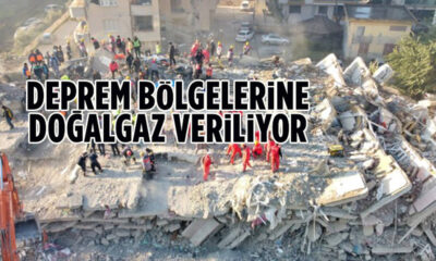 Deprem bölgelerine doğalgaz verilmeye başlandı…