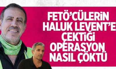 FETÖ’cülerin Haluk Levent’e çektiği operasyon nasıl çöktü?.