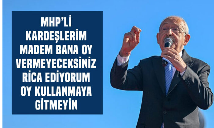 Kılıçdaroğlu, MHP’li seçmene seslendi! “Bana oy vermek istemiyorsan sandığa gitme..”