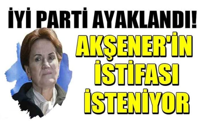 İyi Parti karıştı! Meral Akşener’in istifası isteniyor!.