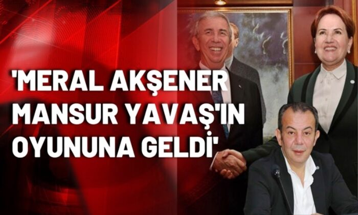 Tanju Özcan’dan ortalığı karıştıracak iddia! “Akşener, Mansur Yavaş’ın oyununa geldi!.”