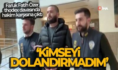 Thodex kurucusu Faruk Fatih Özer hakim karşısında! “Ben kimseyi dolandırmadım!.”
