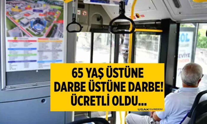 Toplu taşımada 65 yaş üstüne ÜCRETSİZ ULAŞIM kaldırıldı!.