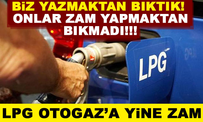 LPG’ye kazık gibi zam!.